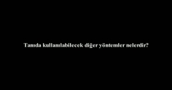 Bülent Karadağ - Tanıda kullanılabilecek diğer yöntemler nelerdir?