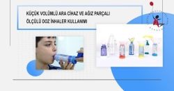 Çocuklarda Küçük Volümlü ve Ağız Parçalı Ara Cihaz ile Ölçülü Doz İnhaler Kullanımı